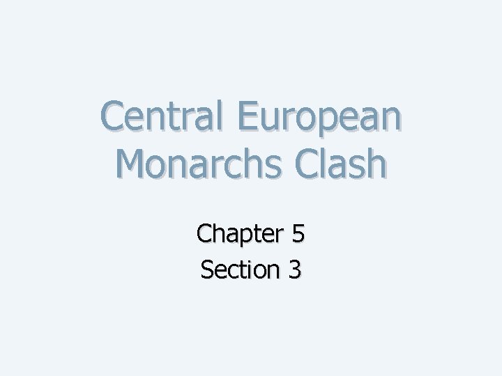 Central European Monarchs Clash Chapter 5 Section 3 