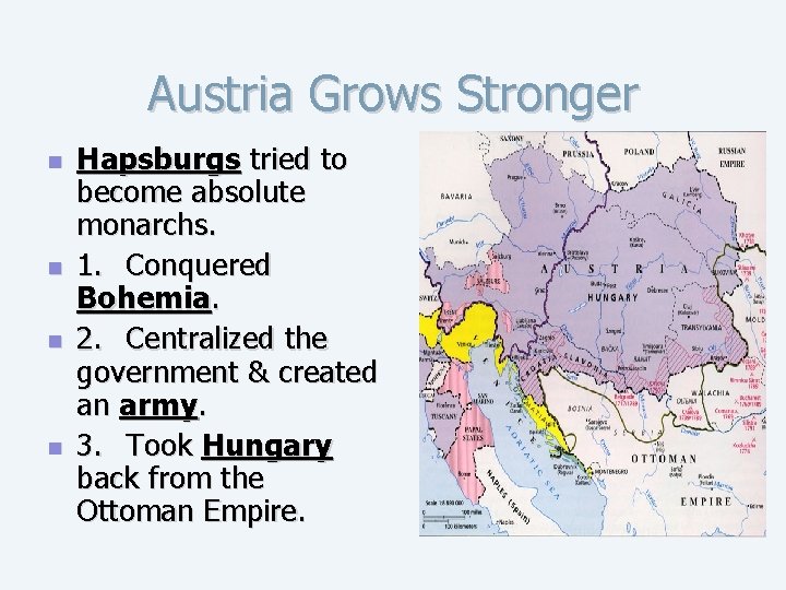 Austria Grows Stronger n n Hapsburgs tried to become absolute monarchs. 1. Conquered Bohemia.