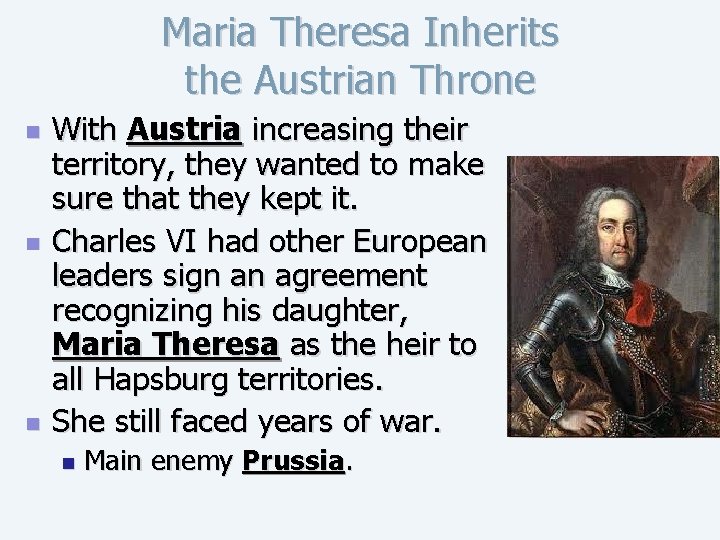 Maria Theresa Inherits the Austrian Throne n n n With Austria increasing their territory,