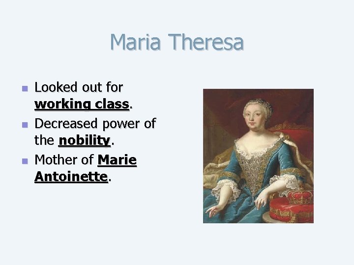 Maria Theresa n n n Looked out for working class. Decreased power of the