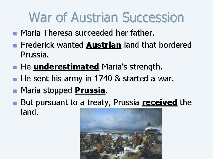 War of Austrian Succession n n n Maria Theresa succeeded her father. Frederick wanted