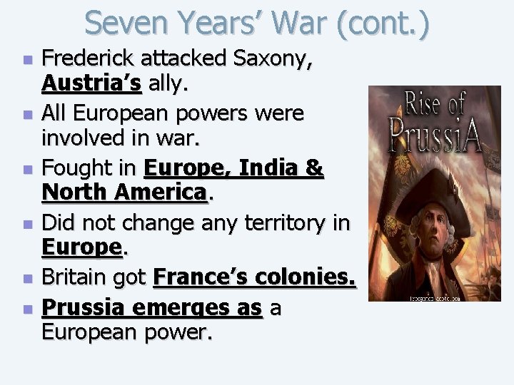 Seven Years’ War (cont. ) n n n Frederick attacked Saxony, Austria’s ally. All