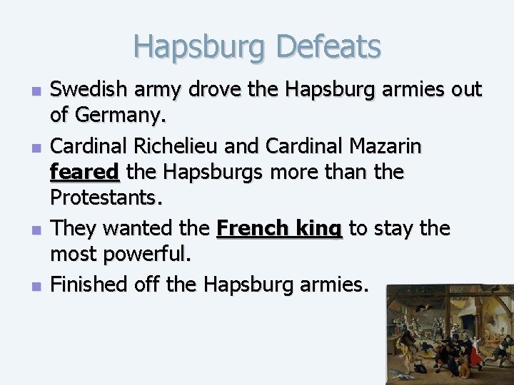Hapsburg Defeats n n Swedish army drove the Hapsburg armies out of Germany. Cardinal