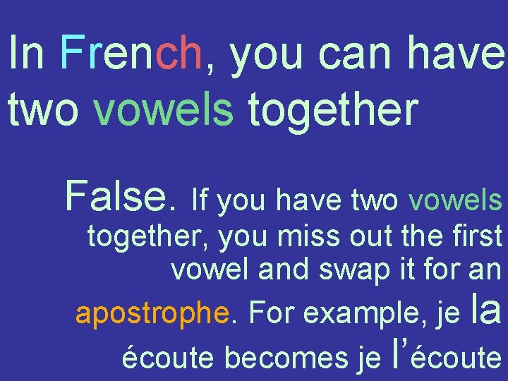 In French, you can have two vowels together False. If you have two vowels