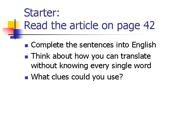 Starter: Read the article on page 42 n n n Complete the sentences into