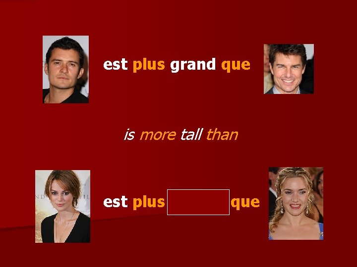 est plus grand que is more tall than est plus grande que 