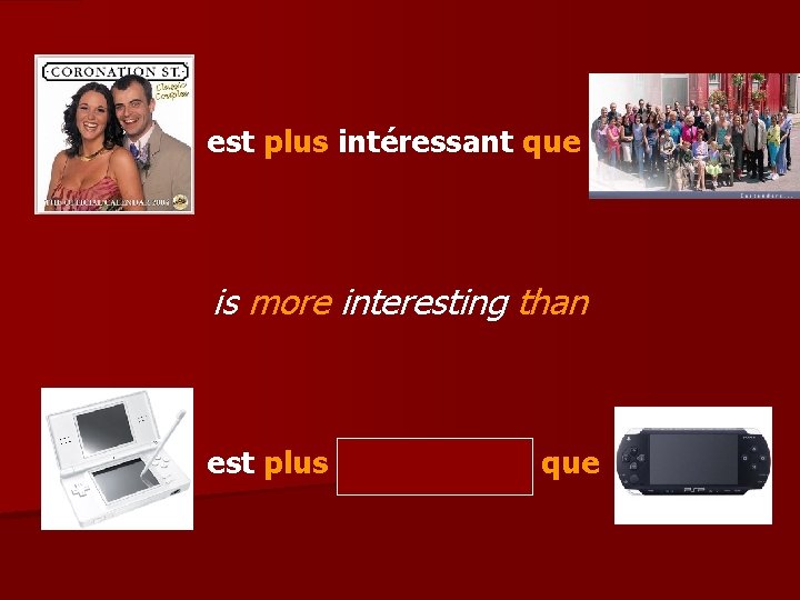 est plus intéressant que is more interesting than est plus intéressante que 