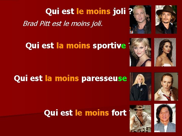 Qui est le moins joli ? Brad Pitt est le moins joli. Qui est