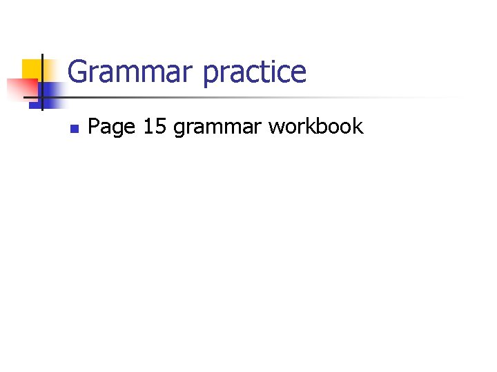 Grammar practice n Page 15 grammar workbook 