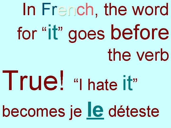 In French, the word en for “it” goes before the verb True! “I hate