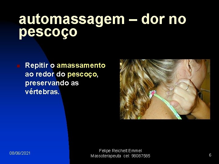 automassagem – dor no pescoço n Repitir o amassamento ao redor do pescoço, preservando