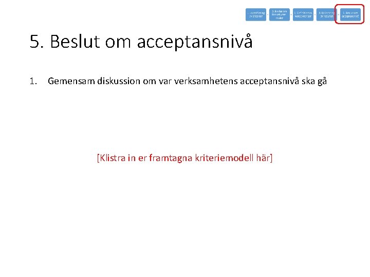 5. Beslut om acceptansnivå 1. Gemensam diskussion om var verksamhetens acceptansnivå ska gå [Klistra