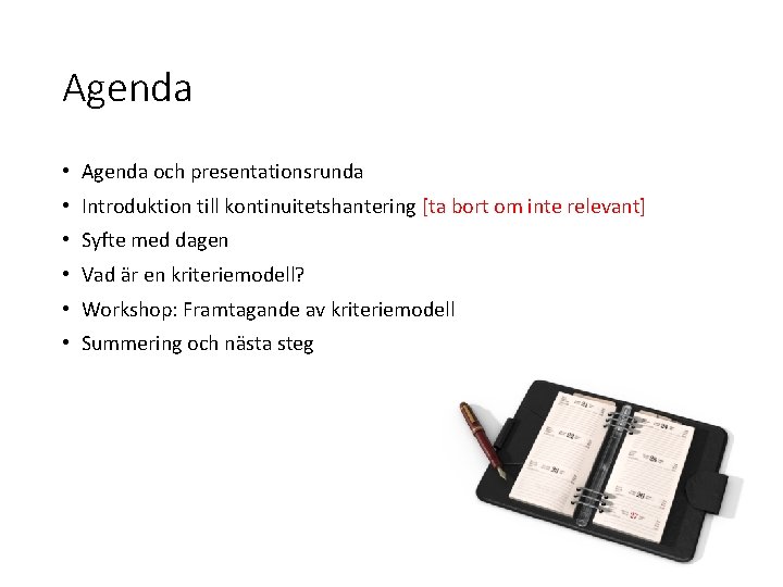 Agenda • Agenda och presentationsrunda • Introduktion till kontinuitetshantering [ta bort om inte relevant]