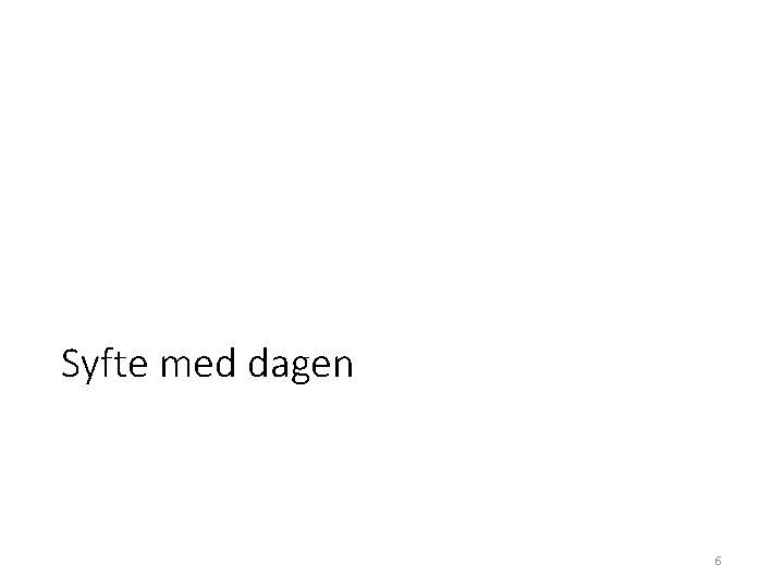 Syfte med dagen 6 