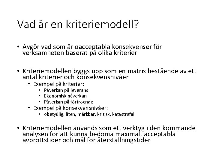 Vad är en kriteriemodell? • Avgör vad som är oacceptabla konsekvenser för verksamheten baserat