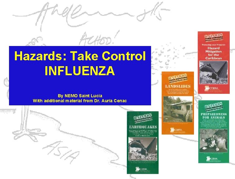 Hazards: Take Control INFLUENZA By NEMO Saint Lucia With additional material from Dr. Auria