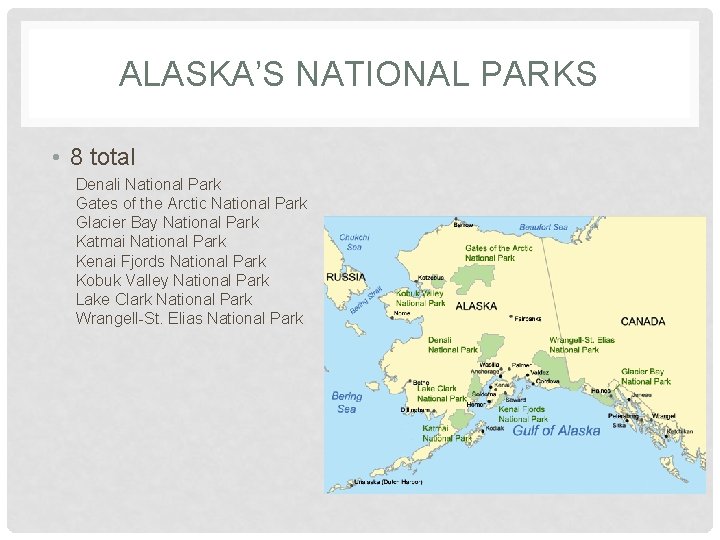 ALASKA’S NATIONAL PARKS • 8 total Denali National Park Gates of the Arctic National