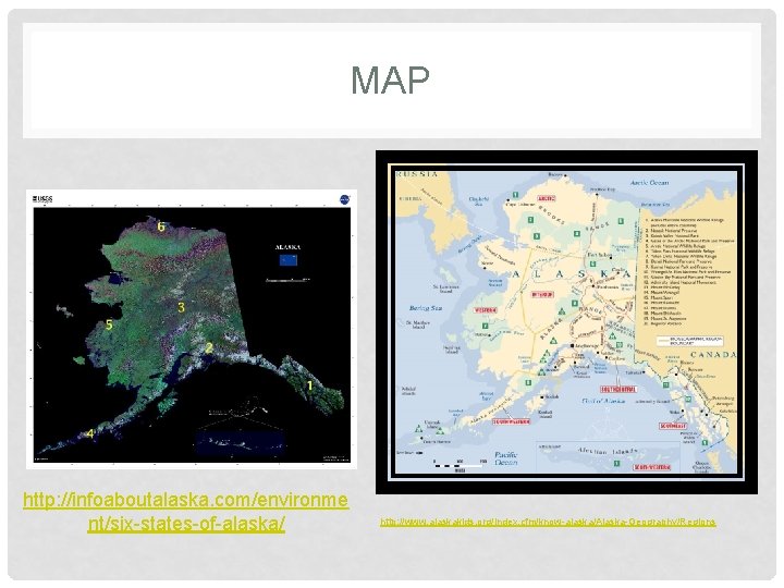 MAP http: //infoaboutalaska. com/environme nt/six-states-of-alaska/ http: //www. alaskakids. org/index. cfm/know-alaska/Alaska-Geography/Regions 