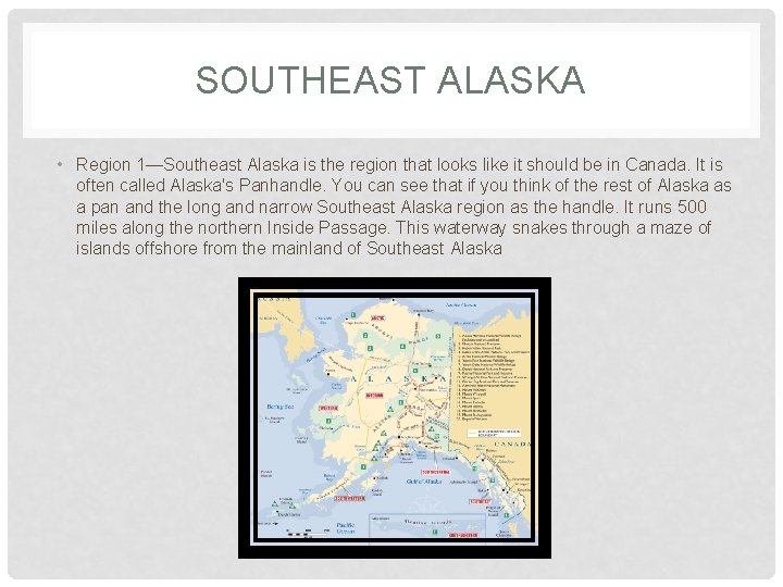 SOUTHEAST ALASKA • Region 1—Southeast Alaska is the region that looks like it should