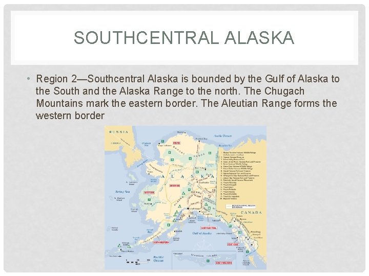 SOUTHCENTRAL ALASKA • Region 2—Southcentral Alaska is bounded by the Gulf of Alaska to