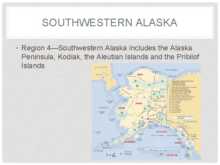 SOUTHWESTERN ALASKA • Region 4—Southwestern Alaska includes the Alaska Peninsula, Kodiak, the Aleutian Islands