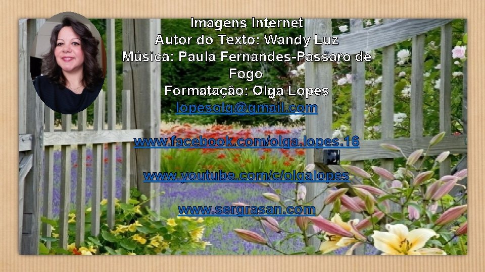 Imagens Internet Autor do Texto: Wandy Luz Música: Paula Fernandes-Passaro de Fogo Formatação: Olga