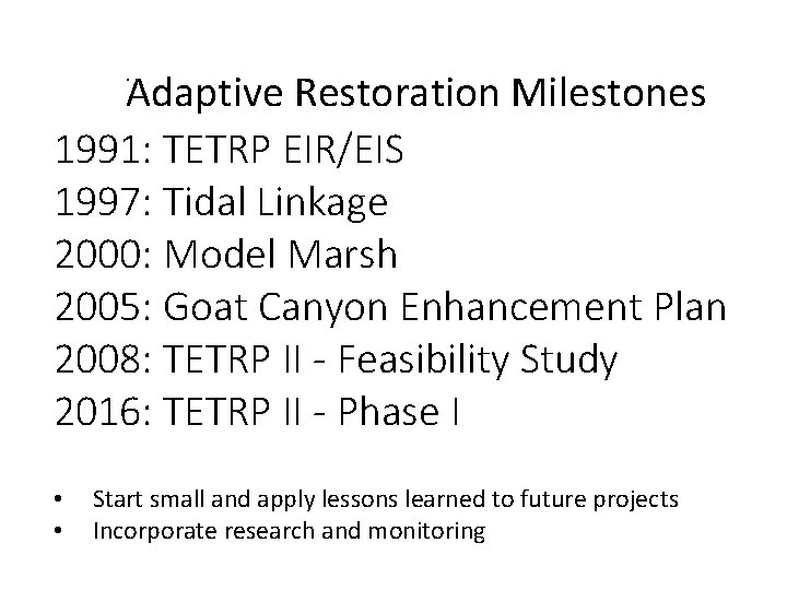 . Adaptive Restoration Milestones 1991: TETRP EIR/EIS 1997: Tidal Linkage 2000: Model Marsh 2005: