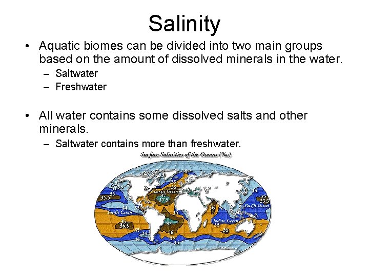 Salinity • Aquatic biomes can be divided into two main groups based on the