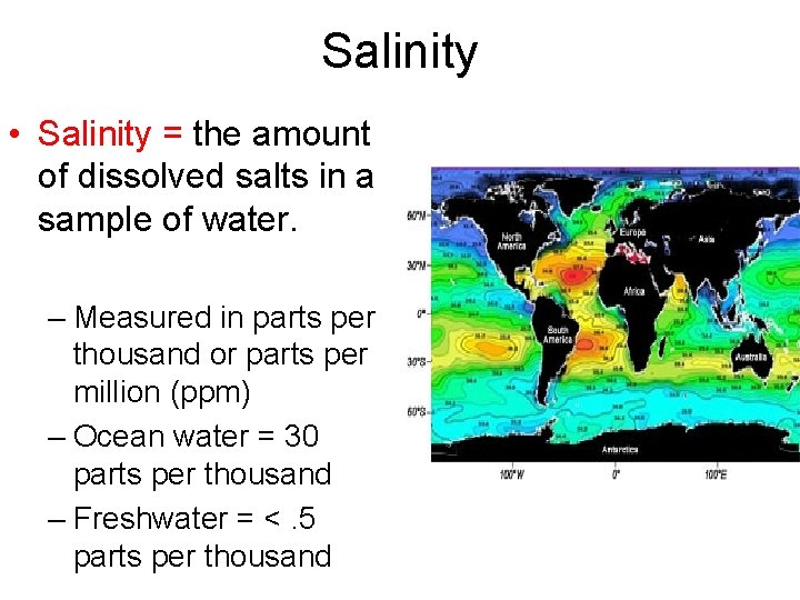 Salinity • Salinity = the amount of dissolved salts in a sample of water.