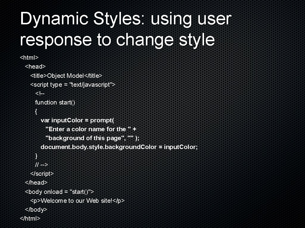 Dynamic Styles: using user response to change style <html> <head> <title>Object Model</title> <script type