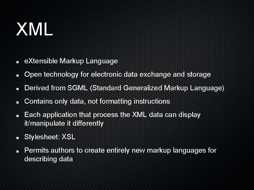 XML e. Xtensible Markup Language Open technology for electronic data exchange and storage Derived