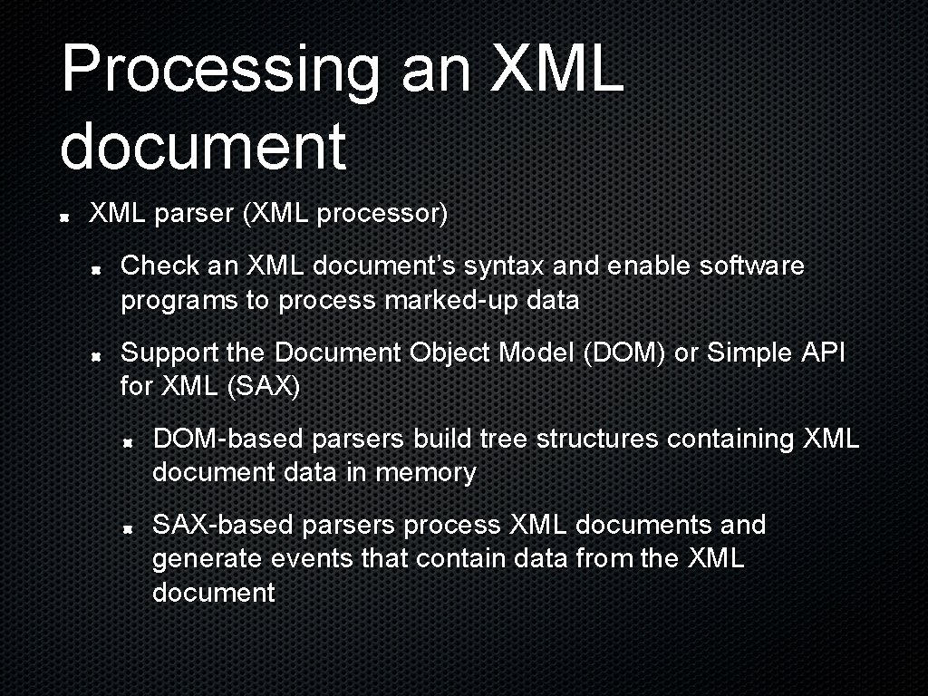 Processing an XML document XML parser (XML processor) Check an XML document’s syntax and