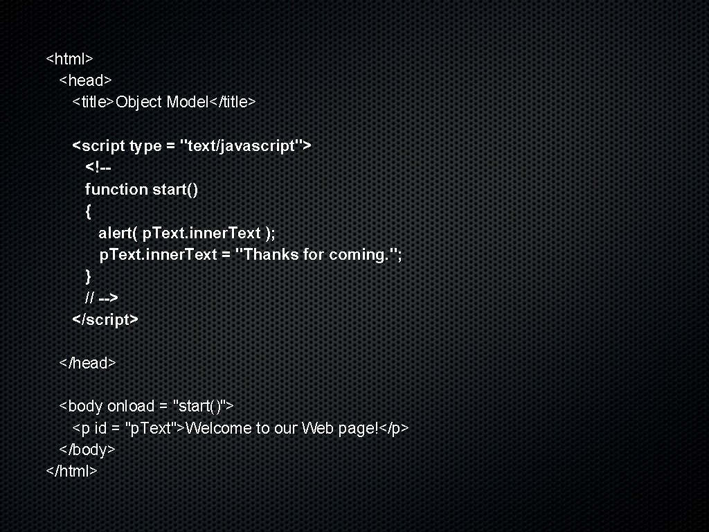 <html> <head> <title>Object Model</title> <script type = "text/javascript"> <!-function start() { alert( p. Text.