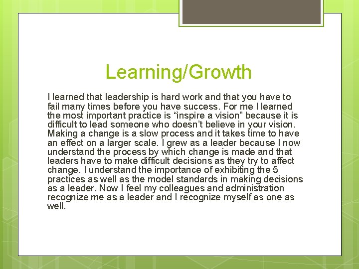 Learning/Growth I learned that leadership is hard work and that you have to fail