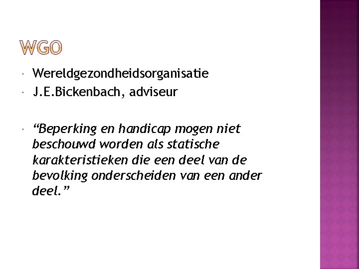  Wereldgezondheidsorganisatie J. E. Bickenbach, adviseur “Beperking en handicap mogen niet beschouwd worden als