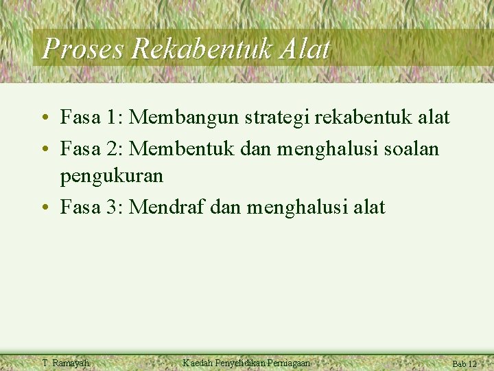 Proses Rekabentuk Alat • Fasa 1: Membangun strategi rekabentuk alat • Fasa 2: Membentuk