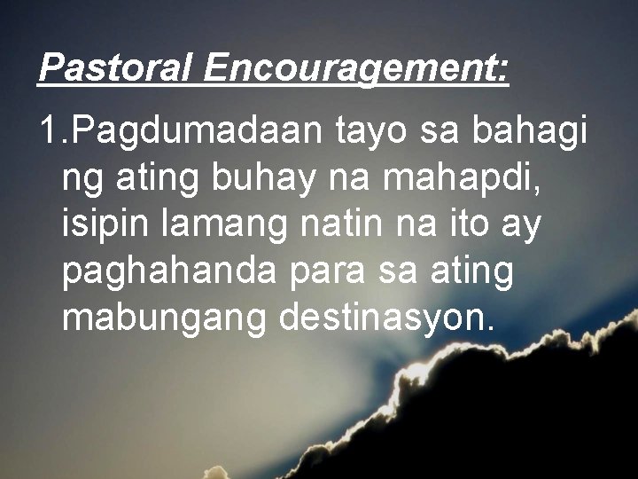 Pastoral Encouragement: 1. Pagdumadaan tayo sa bahagi ng ating buhay na mahapdi, isipin lamang