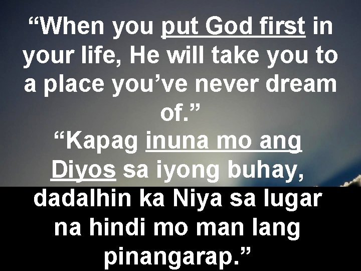 “When you put God first in your life, He will take you to a