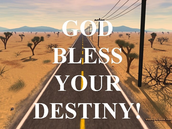 GOD BLESS YOUR DESTINY! 