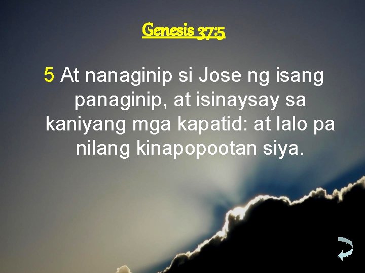 Genesis 37: 5 5 At nanaginip si Jose ng isang panaginip, at isinaysay sa