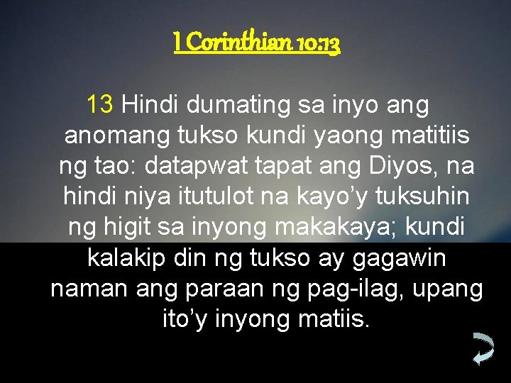 I Corinthian 10: 13 13 Hindi dumating sa inyo ang anomang tukso kundi yaong