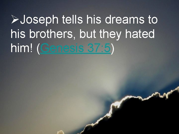 ØJoseph tells his dreams to his brothers, but they hated him! (Genesis 37: 5)