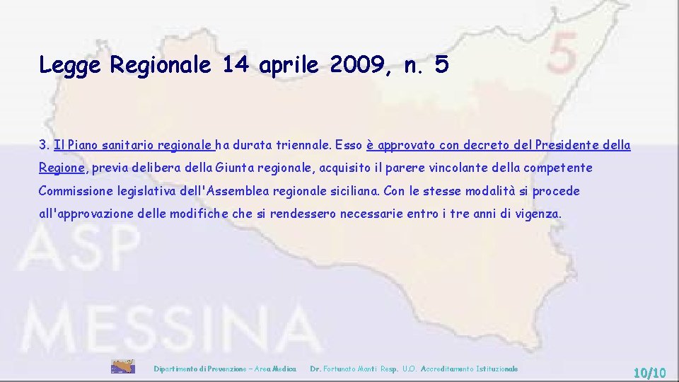 Legge Regionale 14 aprile 2009, n. 5 3. Il Piano sanitario regionale ha durata