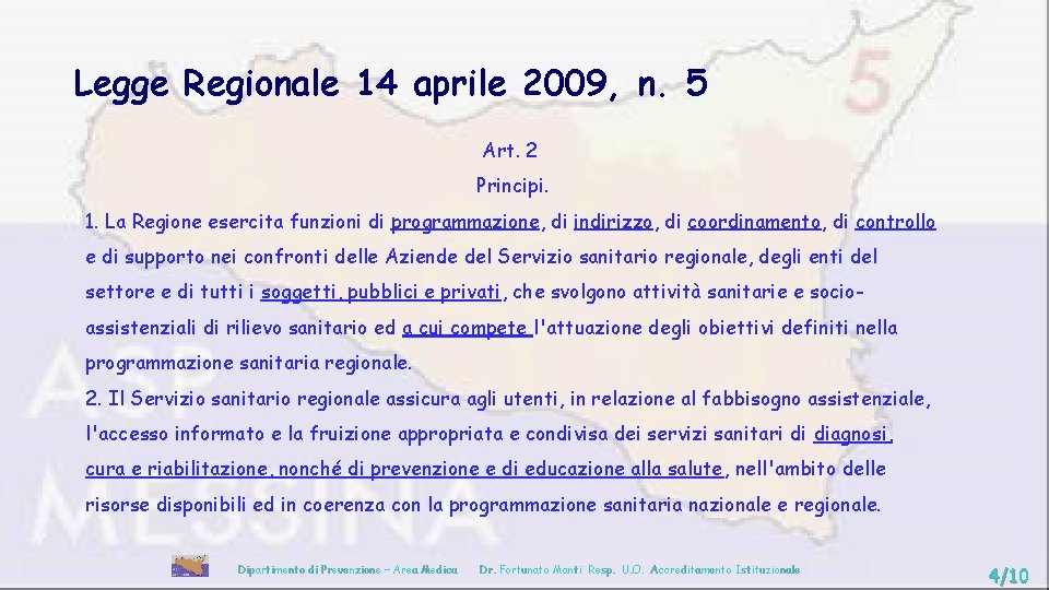 Legge Regionale 14 aprile 2009, n. 5 Art. 2 Principi. 1. La Regione esercita