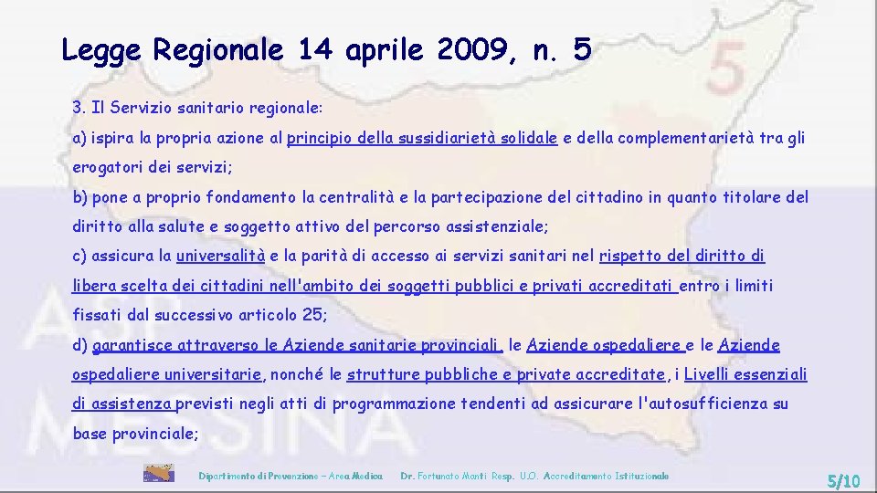 Legge Regionale 14 aprile 2009, n. 5 3. Il Servizio sanitario regionale: a) ispira