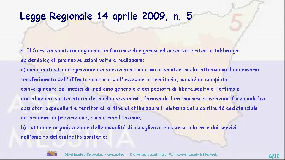 Legge Regionale 14 aprile 2009, n. 5 4. Il Servizio sanitario regionale, in funzione