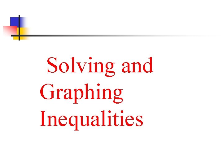 Solving and Graphing Inequalities 