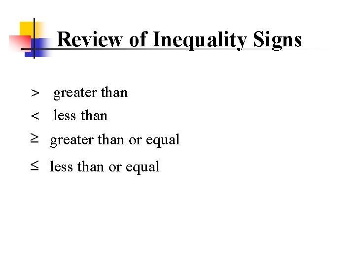 Review of Inequality Signs > greater than < less than greater than or equal