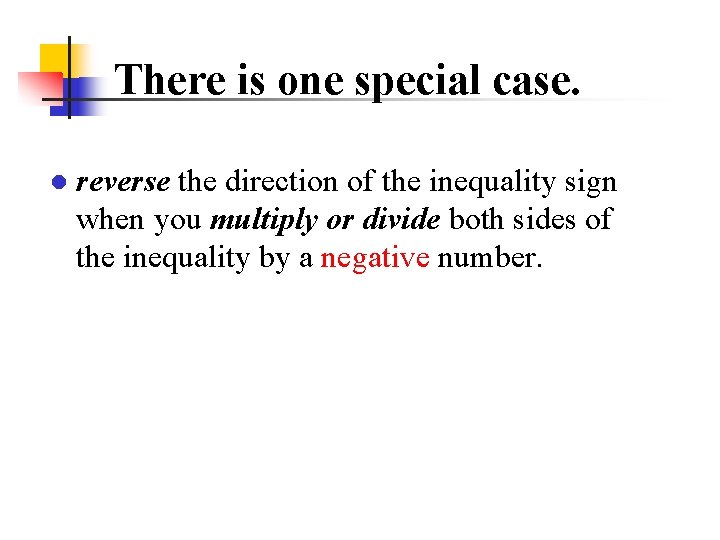 There is one special case. ● reverse the direction of the inequality sign when