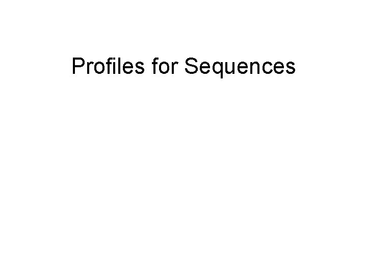 Profiles for Sequences 